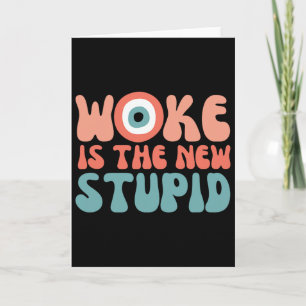 Woke Is The New Stupid Funny Anti Woke Conservativ Card