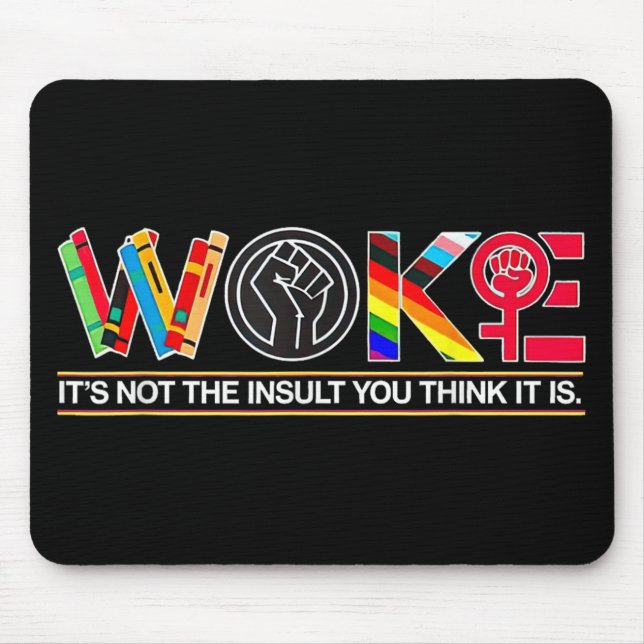 Woke Its Not The Insult You Think It Is  Mouse Mat (Front)