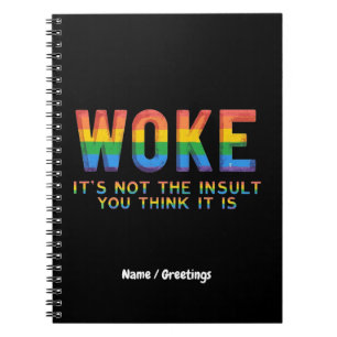 Woke It's Not the Insult You Think It Is Notebook