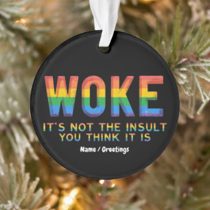 Woke It's Not the Insult You Think It Is Ornament