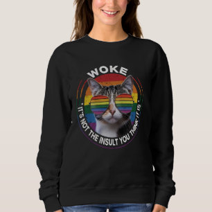 Woke It's Not The Insult You Think It Is Sweatshirt