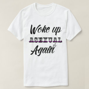 Woke Up Asexual T-Shirt