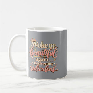 Woke Up Beautiful Again Sarcastic Woman Humour Gif Coffee Mug