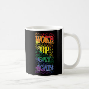 Woke Up Gay Again – Funny LGBTQ+ Pride Coffee Mug