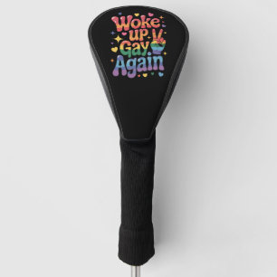 Woke Up Gay Again Funny LGBTQ Pride Rainbow Golf Head Cover