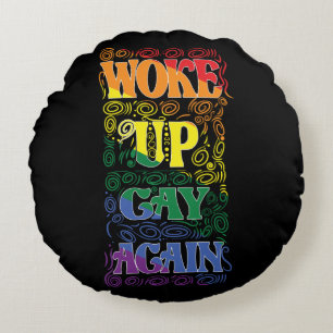 Woke Up Gay Again – Funny LGBTQ+ Pride Round Cushion