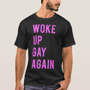 Woke Up Gay Again LGBTQ Rights Gay Pride T-Shirt