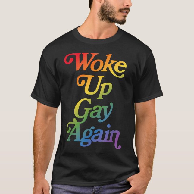 Woke Up Gay Again Sarcastic Pride Month Rainbow  T-Shirt (Front)