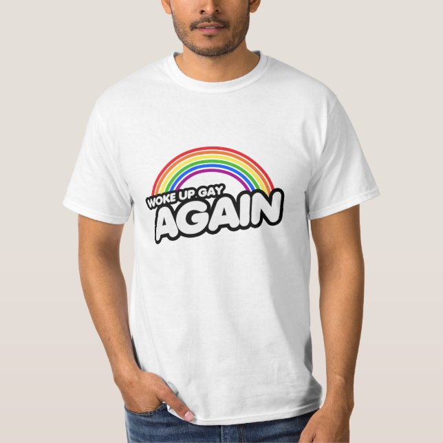 Woke Up Gay Again T-Shirt (Front)