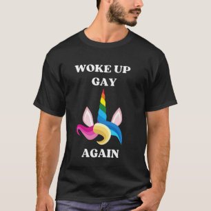 Woke Up Gay Again Unicorn T-Shirt