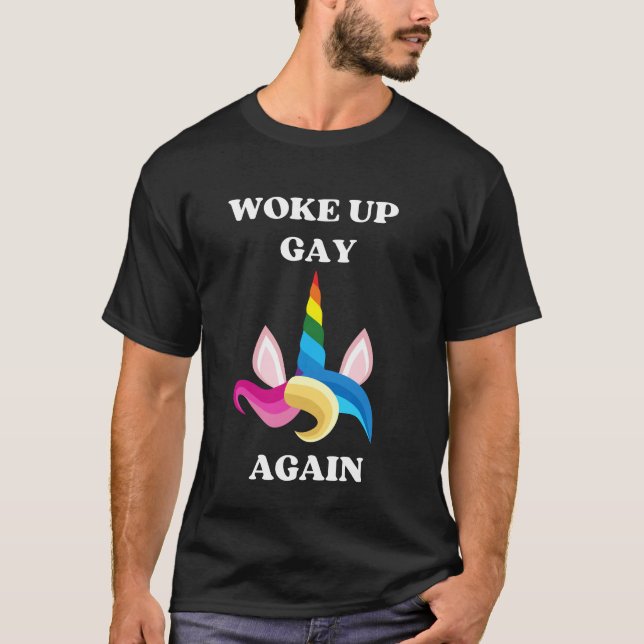 Woke Up Gay Again Unicorn T-Shirt (Front)