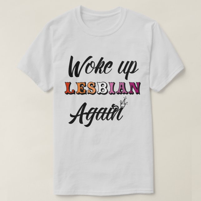 Woke Up Lesbian T-Shirt (Design Front)