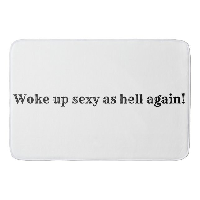 Woke up sexy as hell again! bath mat (Front)
