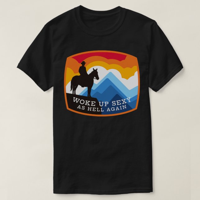 Woke up sexy as hell again T-Shirt (Design Front)