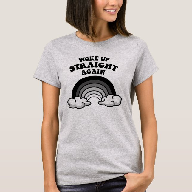 Woke up straight again T-Shirt (Front)