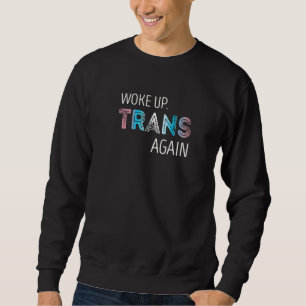 Woke Up Trans Again Transgender Lgbtq+ Pride Sweatshirt