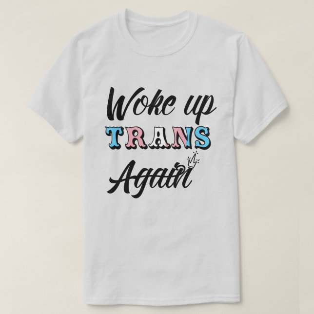 Woke Up Trans T-Shirt (Design Front)