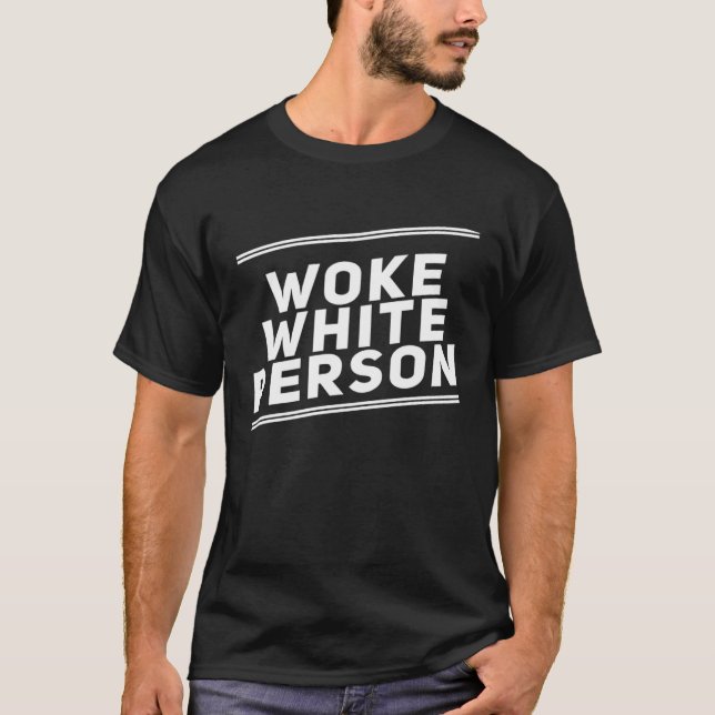 Woke White Person No Bigotry No Racism Leftist Pol T-Shirt (Front)