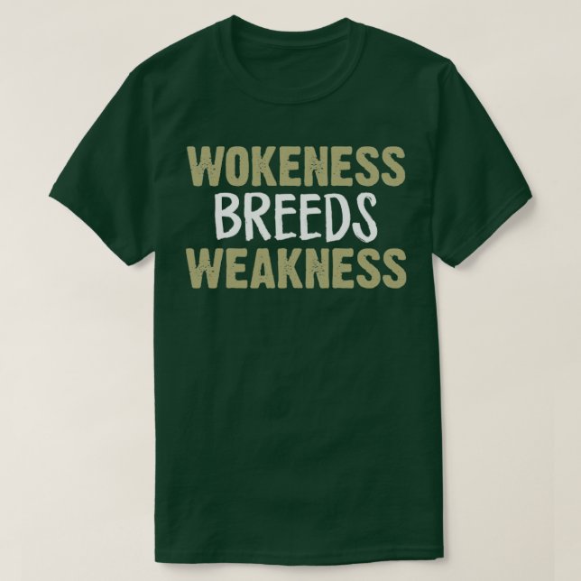 Wokeness Breeds Weakness1 T-Shirt (Design Front)