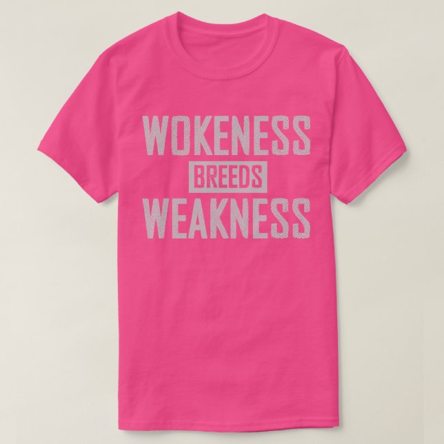 wokeness breeds weakness T-Shirt (Design Front)