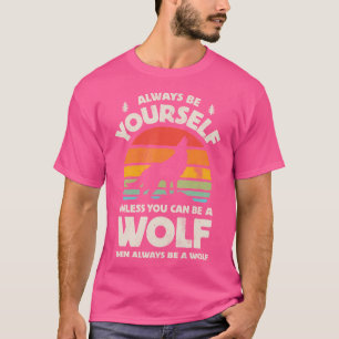 Wolf Always Be Yourself 60S 70S Animal Lovers T-Shirt