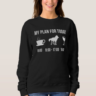 Wolf Animal Zookeeper Wildlife My Plan For Today Sweatshirt