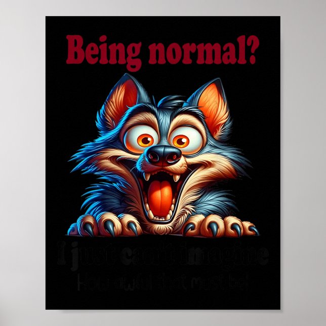 Wolf Being Normal I Just Can’t Imagine How Awful T Poster (Front)