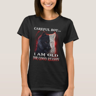Wolf Careful Boy I Am Old For Good Reason T-Shirt