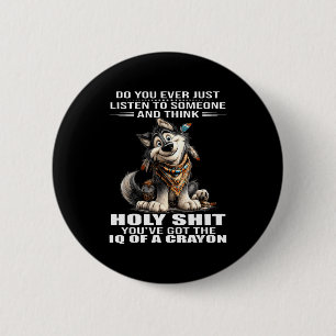 Wolf do you listen to someone and think holy 6 cm round badge