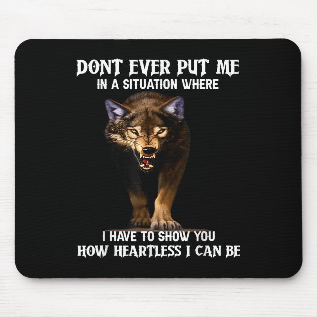 Wolf Don’t Ever Put Me In A Situation Where I Have Mouse Mat (Front)