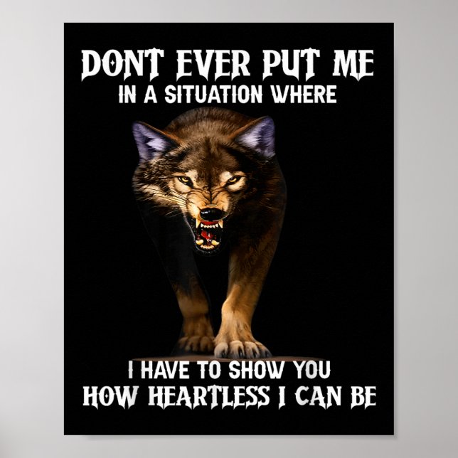 Wolf Don’t Ever Put Me In A Situation Where I Have Poster (Front)