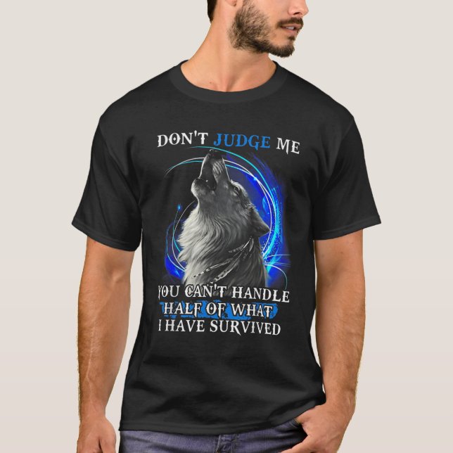 Wolf Don't Judge Me You Can't Handle Half  T-Shirt (Front)