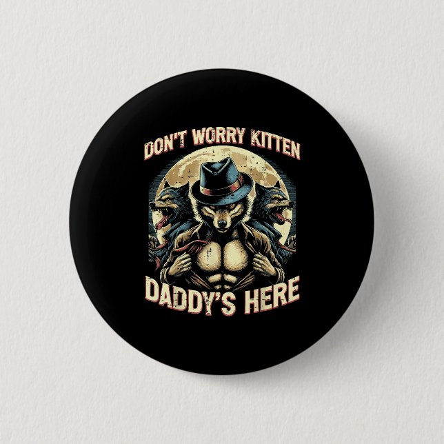 Wolf Dont Worry Kitten Daddys Here Meme Cringe Men 6 Cm Round Badge (Front)