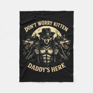 Wolf Dont Worry Kitten Daddys Here Meme Cringe Men Fleece Blanket