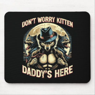 Wolf Dont Worry Kitten Daddys Here Meme Cringe Men Mouse Mat