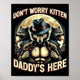 Wolf Dont Worry Kitten Daddys Here Meme Cringe Men Poster