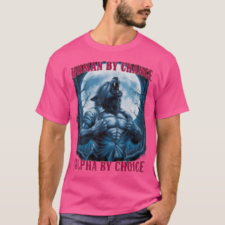 Wolf Human By Chance Alpha By Choice T-Shirt