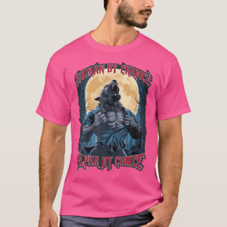 Wolf Human By Chance Alpha By Choice T-Shirt
