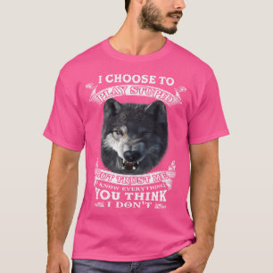 Wolf I Choose To Play Stupid But Trust Me I Know E T-Shirt