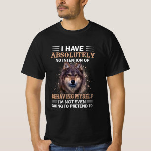 Wolf I Have Absolutely No Intention Sarcastic T-Shirt
