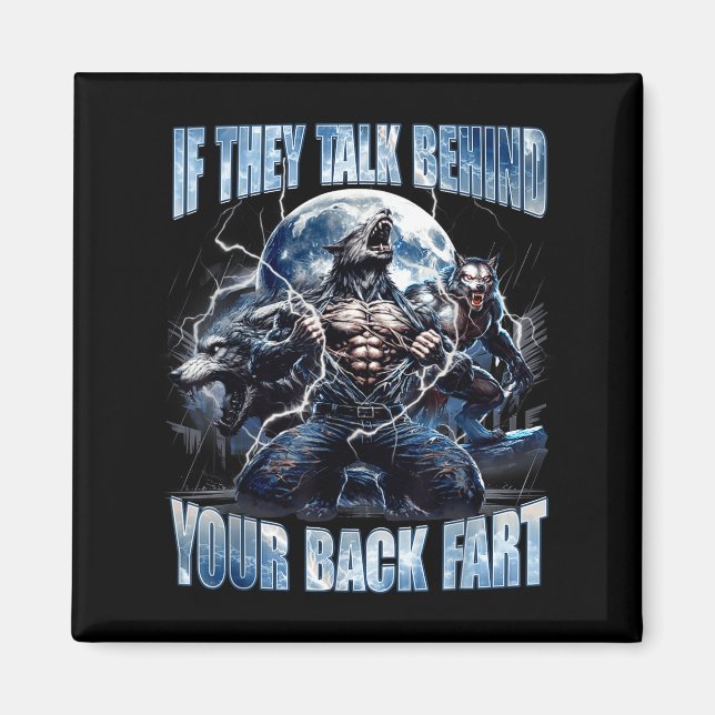 Wolf If They Talk Behind Your Back Fart Funny Crin Magnet (Front)