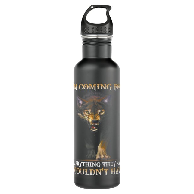 Wolf Im Coming For Everything They Said I Couldnt  710 Ml Water Bottle (Front)
