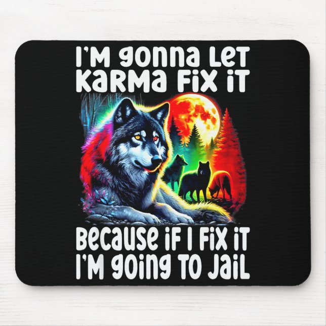 Wolf I'm Gonna Let Karma Fix It Cause If I Fix It  Mouse Mat (Front)