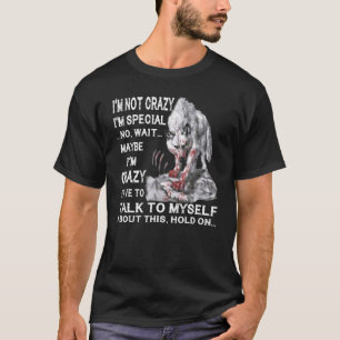 Wolf I'm Not Crazy I'm Special No Wait Maybe I'm C T-Shirt