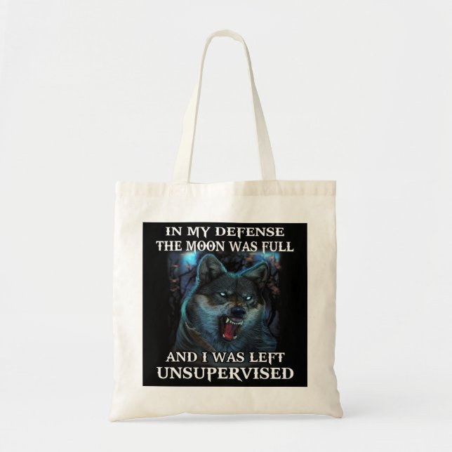 Wolf In My Defense The Moon Was Full And I Was Lef Tote Bag (Front)