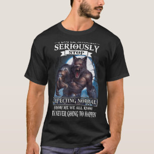 Wolf People Should Stop Expecting Normal From Me W T-Shirt