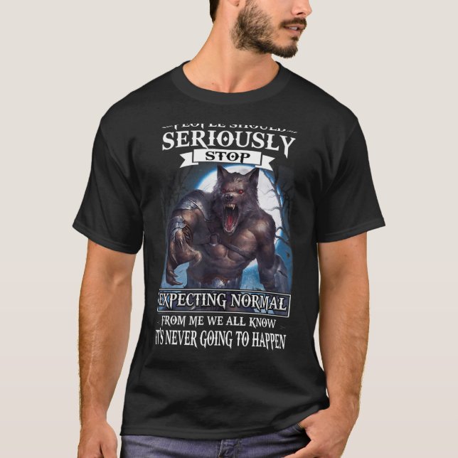 Wolf People Should Stop Expecting Normal From Me W T-Shirt (Front)