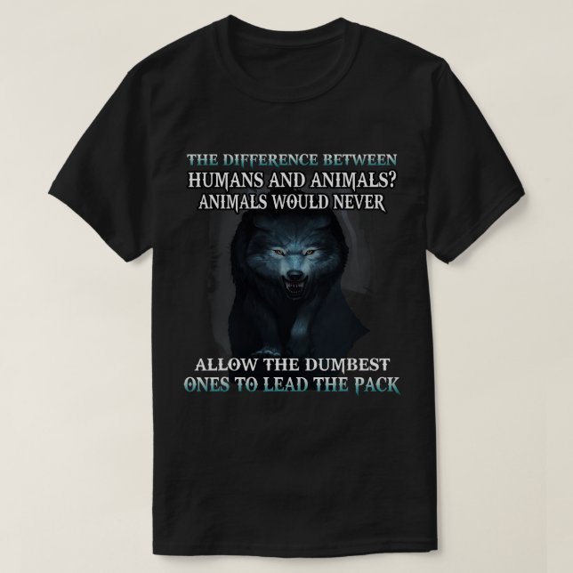 Wolf The Difference Between Humans And Animals T-Shirt (Design Front)