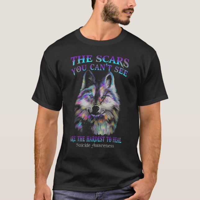 Wolf The Scars You Cannot See Are The Hardest To H T-Shirt (Front)