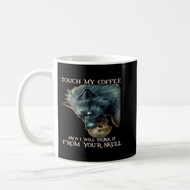 Wolf Touch My Coffee And I Will Drink It From Your Mug (Left)